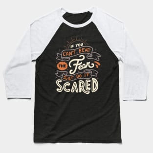 If You Can't Beat The Fear Just Do It Scared Baseball T-Shirt